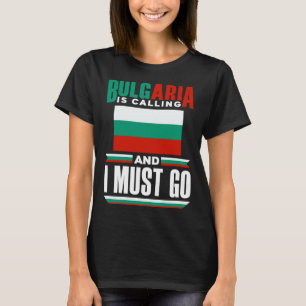 Bulgarian Bulgaria Flag Bulgaria Is Calling And I T-Shirt