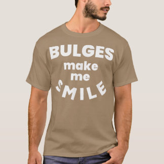 Bulges Make Me Smile  Funny Naughty Rude Adult Hum T-Shirt