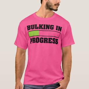 Bulking In Progress Funny Weight Lifting Bodybuild T-Shirt