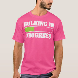 Bulking In Progress Funny Weightlifting Bodybuildi T-Shirt