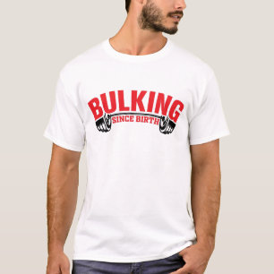 bulking since birth T-Shirt