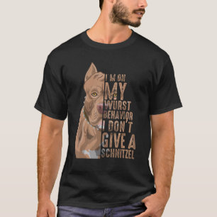 Bull Dog I'm On My Wurst Behavior I Dont Give A Sc T-Shirt