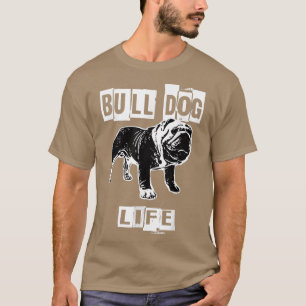 Bull Dog Life  T-Shirt