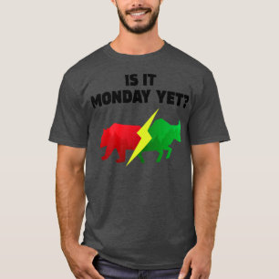 Bull or Bear Stock Market shirt Is it Monday yet I