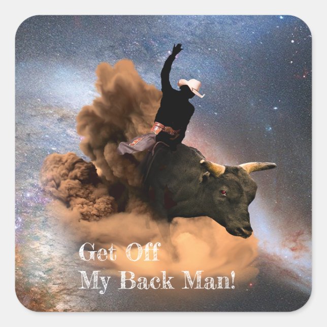 Bull Rider - Get Off My Back -  Space Cowboy Square Sticker (Front)