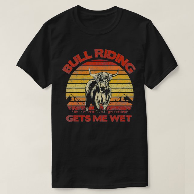 Bull Riding Gets Me Wet Vintage  T-Shirt (Design Front)
