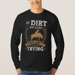 Bull Riding If Dirt Aint Flying You Aint Trying Bu T-Shirt