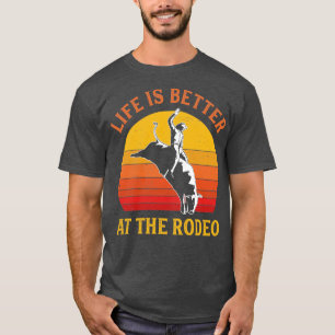 Bull Riding Life is better at the Rodeo Bull Rider T-Shirt