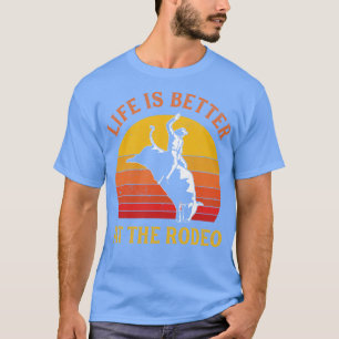 Bull Riding Life is better at the Rodeo Bull Rider T-Shirt