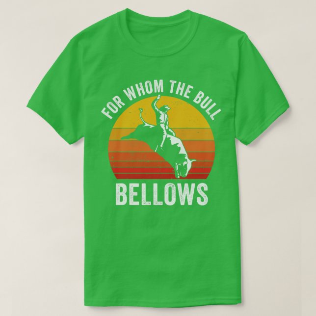 Bull Riding Rodeo Funny For Whom the Bull Bellows  T-Shirt (Design Front)