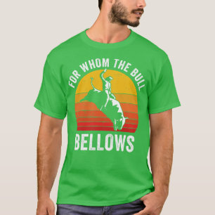Bull Riding Rodeo Funny For Whom the Bull Bellows  T-Shirt