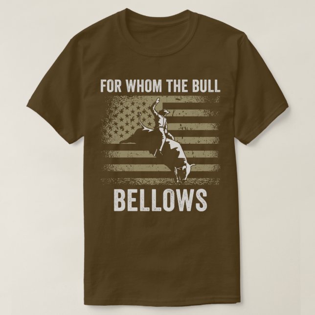 Bull Riding Rodeo Funny For Whom the Bull Bellows  T-Shirt (Design Front)