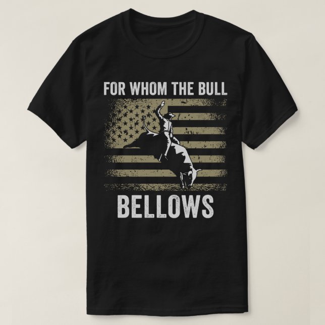 Bull Riding Rodeo Funny For Whom the Bull Bellows  T-Shirt (Design Front)