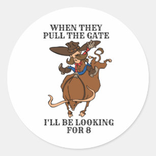 Bull Riding When They Pull the Gate Looking for 8 Classic Round Sticker