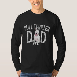 Bull Terrier Dad Dog Lover Owner Gift Bull Terrier T-Shirt