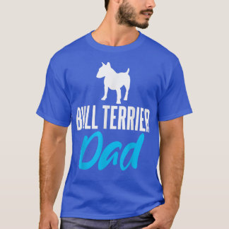 Bull Terrier Dad Funny Saying Dogs Owners T-Shirt