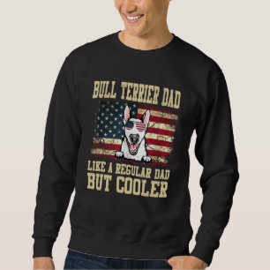 Bull Terrier Dad Like A Regular Dad But Cooler Dog Sweatshirt