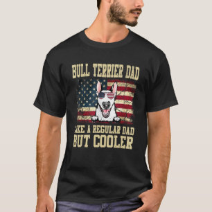 Bull Terrier Dad Like A Regular Dad But Cooler Dog T-Shirt