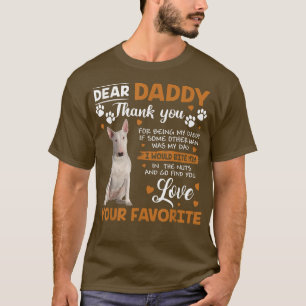 Bull Terrier Dog Dear Daddy Thank You For Being My T-Shirt
