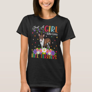 Bull Terrier Dog Just A Girl Who Loves Bull Terr T-Shirt