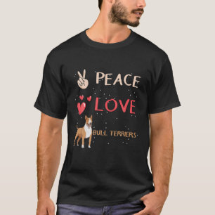 Bull Terrier Dog Owner Peace Love Bull Terriers T-Shirt