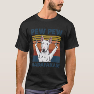 Bull Terrier Dog Pet Pew Pew Madafakas Funny Dog T-Shirt