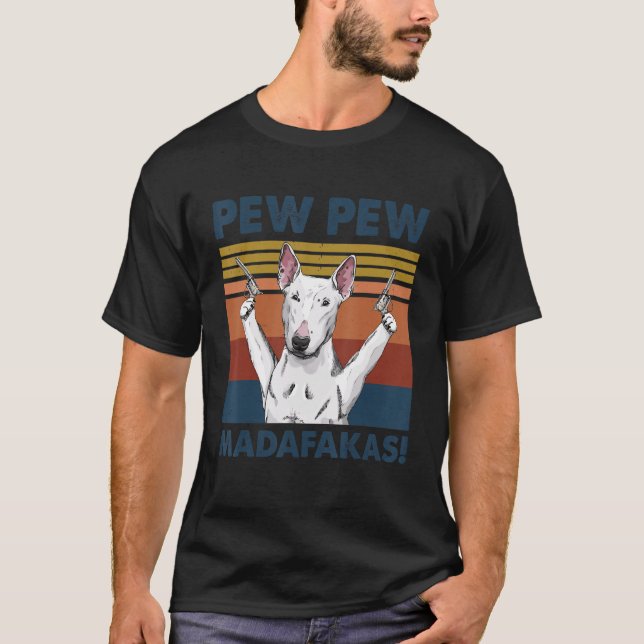 Bull Terrier Dog Pet Pew Pew Madafakas Funny Dog T-Shirt (Front)