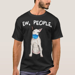 Bull Terrier Ew People Dog Wearing Face Mask  T-Shirt