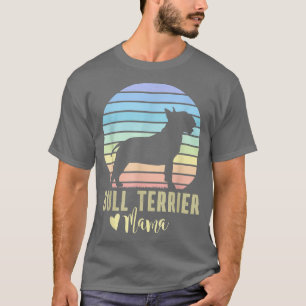 Bull Terrier Mama - English Bull Terrier Dog Mum T T-Shirt