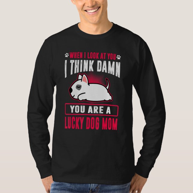 Bull Terrier You Are A Lucky Dog Mom Funny Puppy D T-Shirt (Front)
