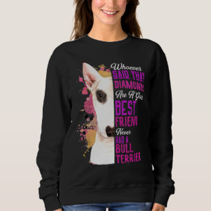 Bull Terriers Are A Girls Best Friend Dog Mama Mum Sweatshirt
