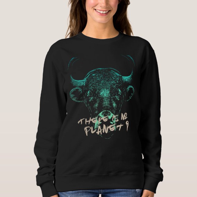 BULL There is no Planet B - Climate Change is real Sweatshirt (Front)