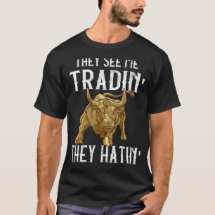 Bull They See Me Trading Stock Market Trader Stock T-Shirt