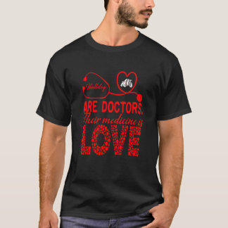 Bulldog Are Doctors Their Medicine Is Love Apparel T-Shirt