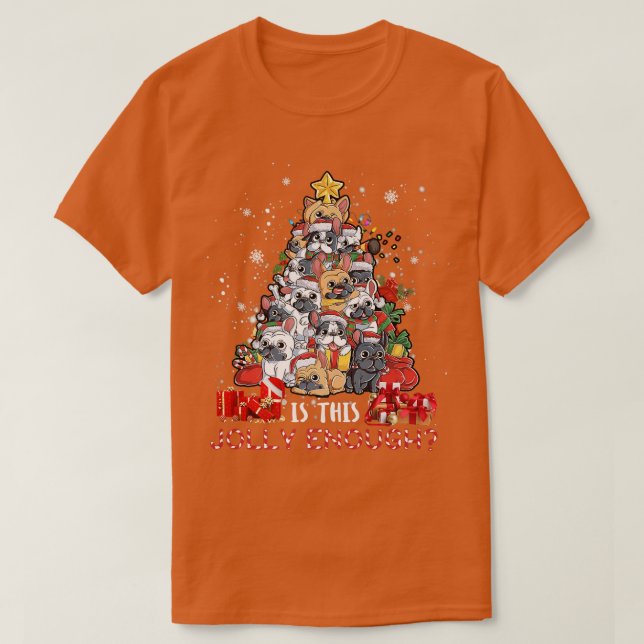 Bulldog Christmas Tree Is This Jolly Enough Merry  T-Shirt (Design Front)