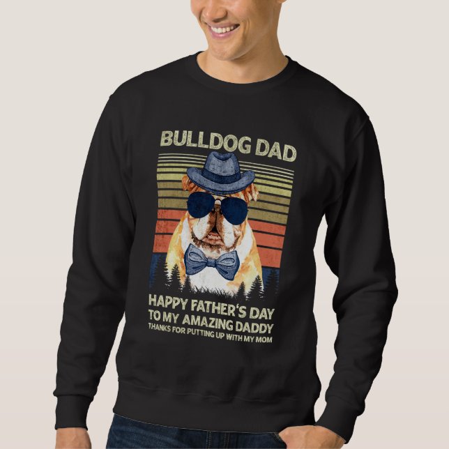 Bulldog Dad Happy Father s day To My Amazing Daddy Sweatshirt (Front)