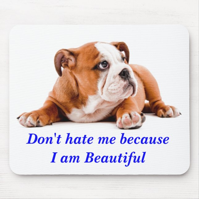 Bulldog Don't Hate Me...I'm Beautiful Mousepad (Front)