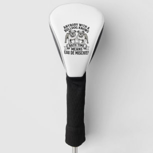 Bulldog Humour Shirt Funny Bath Time Dog Quote Des Golf Head Cover