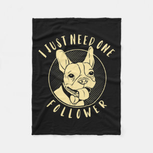 Bulldog I Just Need One Follower Fleece Blanket