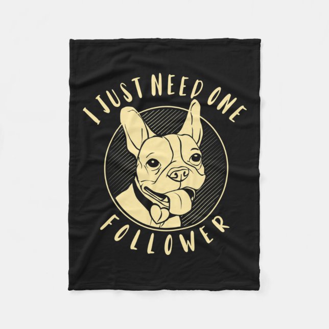 Bulldog I Just Need One Follower  Fleece Blanket (Front)