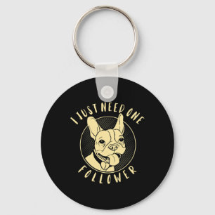 Bulldog I Just Need One Follower Key Ring