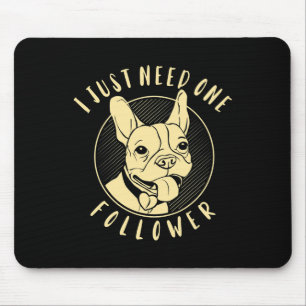Bulldog I Just Need One Follower Mouse Pad