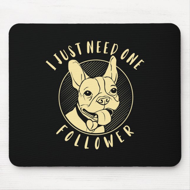 Bulldog I Just Need One Follower  Mouse Pad (Front)