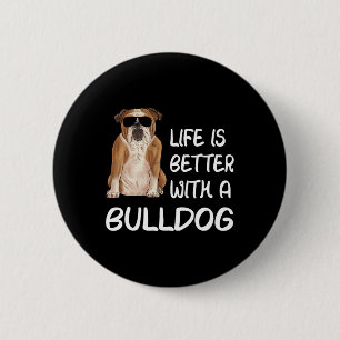 Bulldog Life Is Better With A Bulldog 1 6 Cm Round Badge