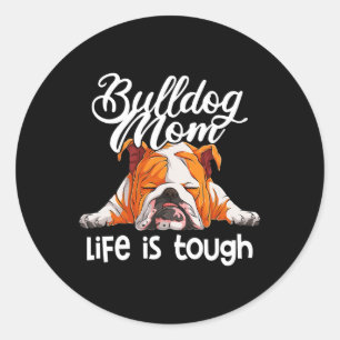 Bulldog Mum Life Is Tough  Classic Round Sticker