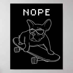 Bulldog Nope Riding A Skateboard Cool Frenchie Poster