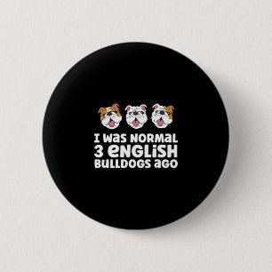 Bulldog Owner I Was Normal 3 English Bulldogs Ago 6 Cm Round Badge