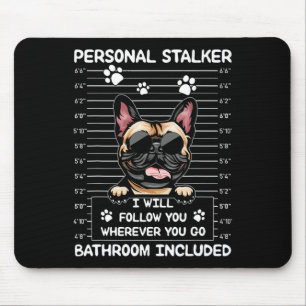 Bulldog Personal Stalker I Will Follow You Mouse Pad