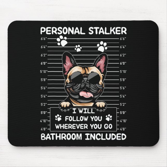 Bulldog Personal Stalker I Will Follow You  Mouse Pad (Front)