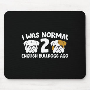 Bulldog Pet I Was Normal 2 English Bulldogs Ago Mouse Pad